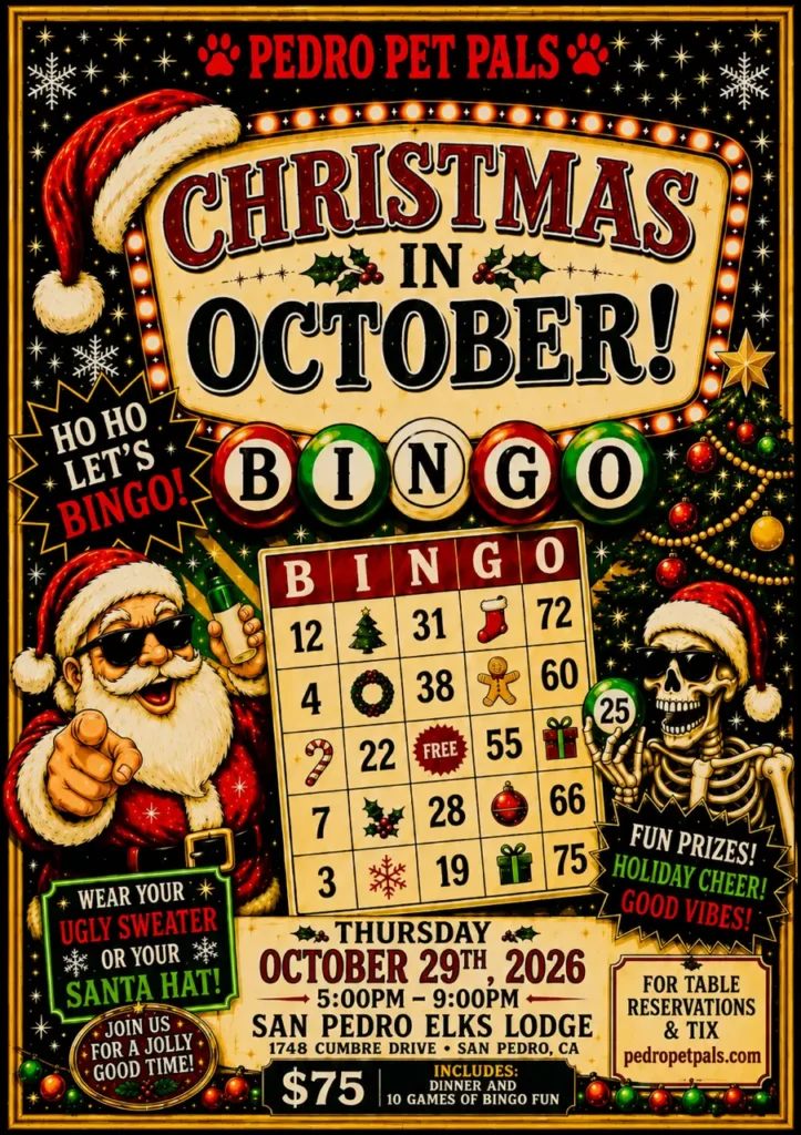 Christmas in October Bingo Night - hosted by Pedro Pet Pals. October 29, 2026 5-9pm at the San Pedro Elks Lodge