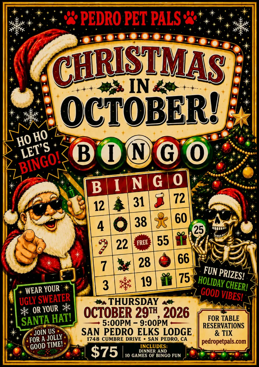 Christmas in October Bingo Night - hosted by Pedro Pet Pals. October 29, 2026 5-9pm at the San Pedro Elks Lodge